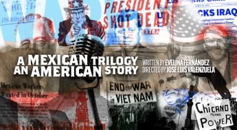 A Mexican Trilogy: An American Story. Written by Evelina Fernandez. Directed by Jose Luis Valenzuela.