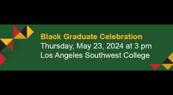 LACCD Black Graduate Celebration on Thursday, May 23, 2024 at 3 pm at LA Southwest College
