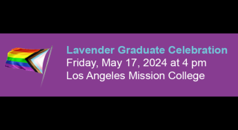 LACCD Lavender Graduate Celebration on Friday, May 17, 2024 at 4 pm at LA Mission College