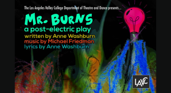 LAVC Theater and Dance Department presents Mr. Burns, a post-electric play. Written by Anne Washburn, music by Michael Friedman, and lyrics by Anne Washburn.