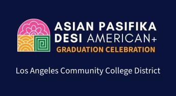 Los Angeles Community College District Asian Pasifika Desi American+ Graduation Celebration