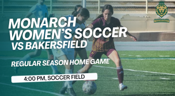 Monarchs Women's Soccer competes against Bakersfield, following the time at 4 pm in the Soccer Field. 
