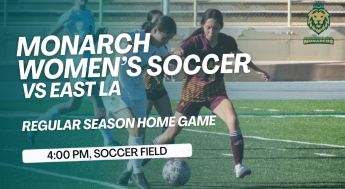 Monarchs Women's Soccer competes against East LA, following the time at 4 pm in the Soccer Field. 