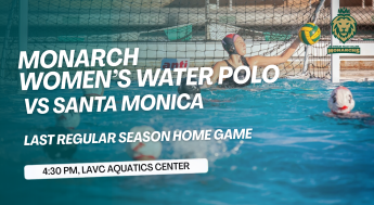 Monarchs Women's Water Polo competes against Santa Monica College, following the time at 4:30 pm at the LAVC Aquatics Center.