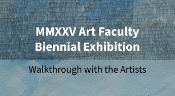 MMXXV Art Faculty Biennial Exhibition Walkthrough with the Artists