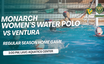Monarchs Women's Water Polo competes against Ventura College, following the time at 3 pm at the LAVC Aquatics Center. 