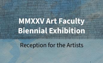 MMXXV Art Faculty Biennial Exhibition Reception for the Artists