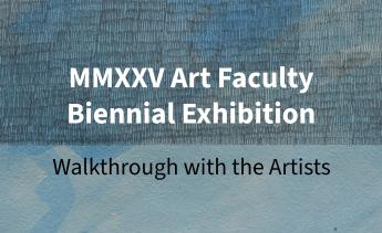 MMXXV Art Faculty Biennial Exhibition Walkthrough with the Artists